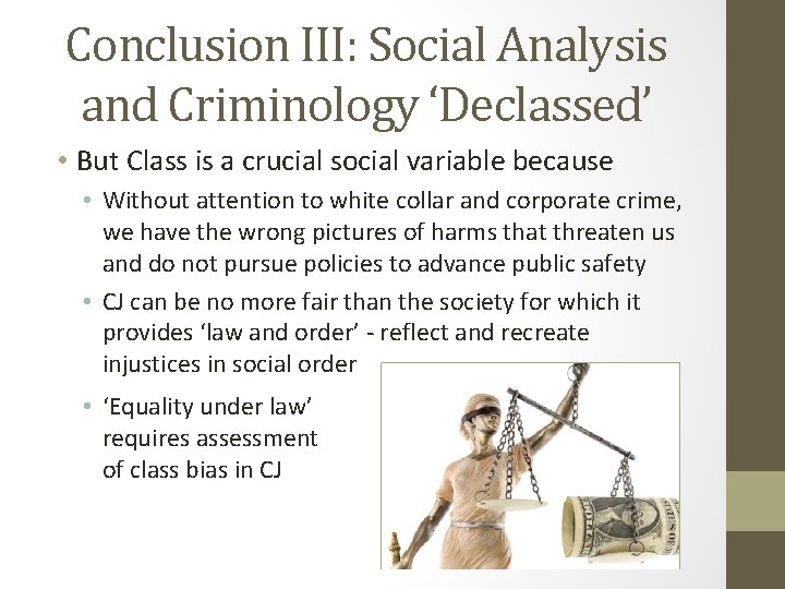 Conclusion III: Social Analysis and Criminology ‘Declassed’ • But Class is a crucial social