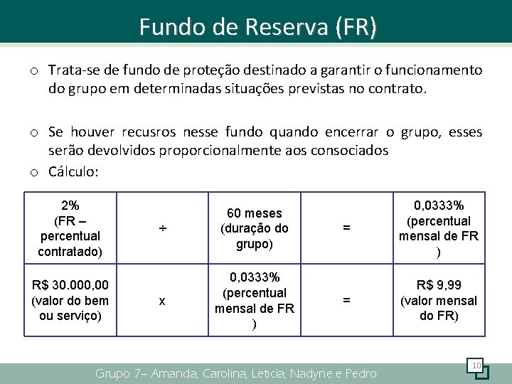 Fundo de Reserva (FR) o Trata-se de fundo de proteção destinado a garantir o