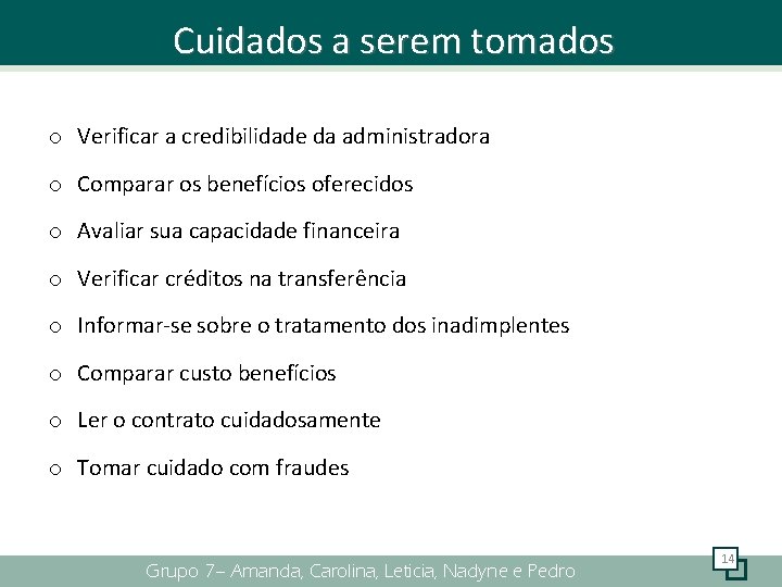 Cuidados a serem tomados o Verificar a credibilidade da administradora o Comparar os benefícios