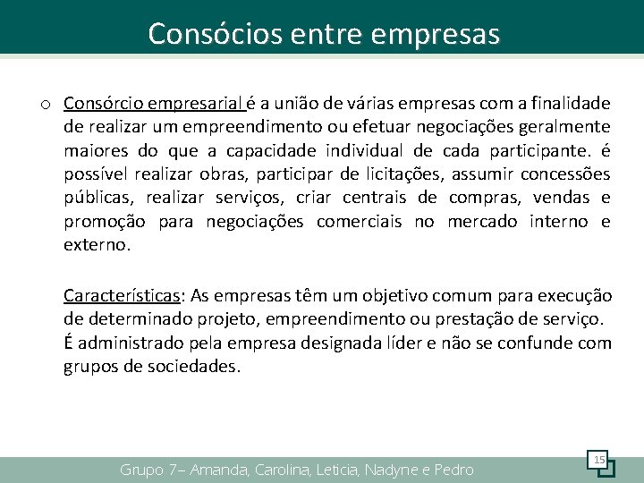 Consócios entre empresas o Consórcio empresarial é a união de várias empresas com a