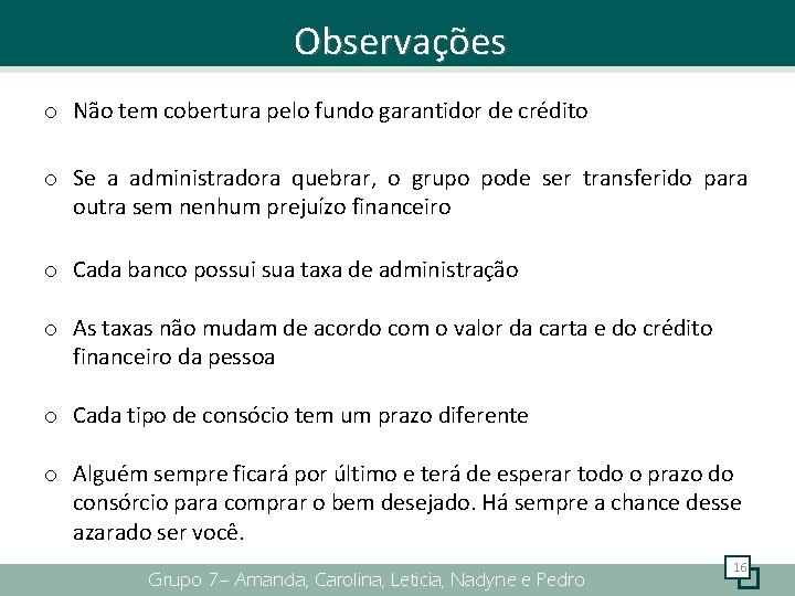 Observações o Não tem cobertura pelo fundo garantidor de crédito o Se a administradora