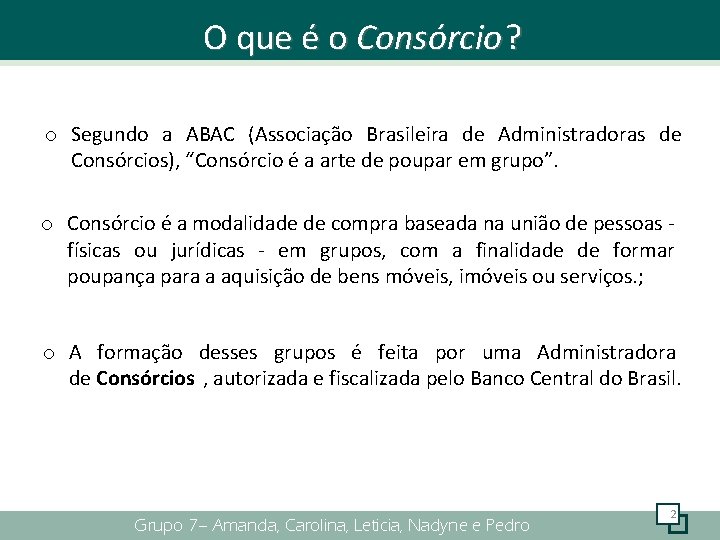 O que é o Consórcio ? o Segundo a ABAC (Associação Brasileira de Administradoras