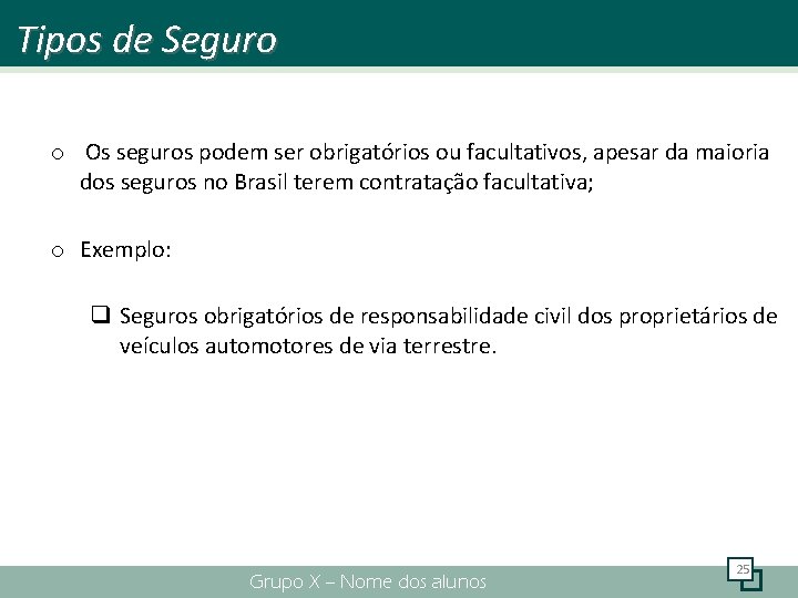 Tipos de Seguro o Os seguros podem ser obrigatórios ou facultativos, apesar da maioria