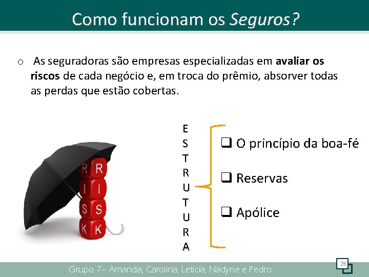 Como funcionam os Seguros? o As seguradoras são empresas especializadas em avaliar os riscos