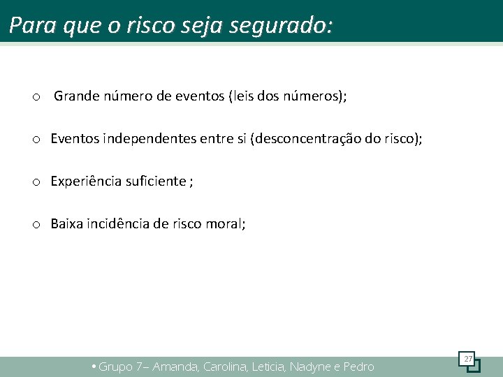 Para que o risco seja segurado: o Grande número de eventos (leis dos números);