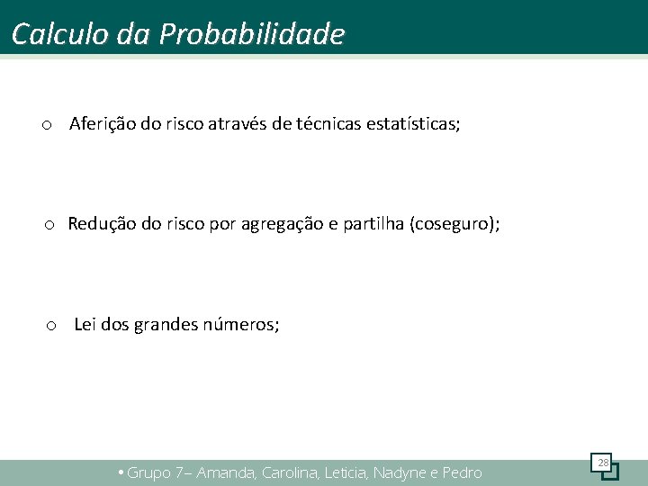 Calculo da Probabilidade o Aferição do risco através de técnicas estatísticas; o Redução do