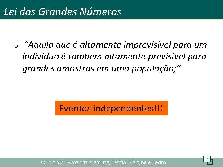 Lei dos Grandes Números o “Aquilo que é altamente imprevisível para um individuo é