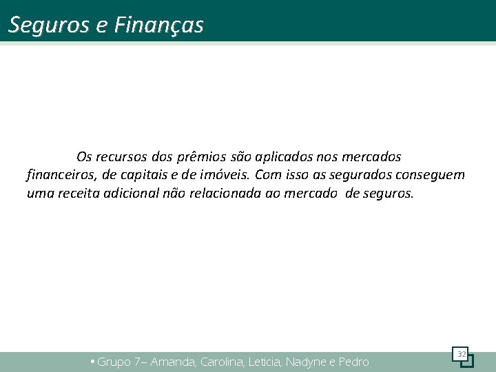 Seguros e Finanças Os recursos dos prêmios são aplicados nos mercados financeiros, de capitais