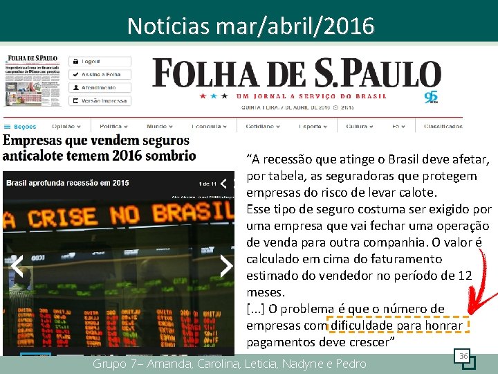 Notícias mar/abril/2016 . “A recessão que atinge o Brasil deve afetar, por tabela, as