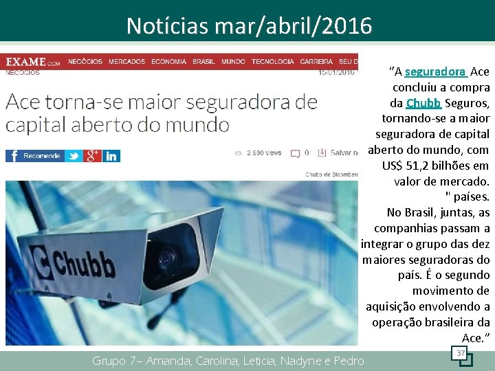 Notícias mar/abril/2016 . ”A seguradora Ace concluiu a compra da Chubb Seguros, tornando-se a