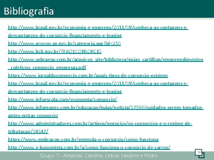 Bibliografia http: //www. brasil. gov. br/economia-e-emprego/2011/08/conheca-as-vantagens-edesvantagens-do-consorcio-financiamento-e-leasing http: //www. procon. sp. gov. br/categoria. asp? id=250