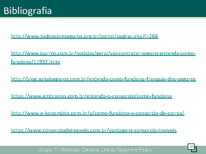 Bibliografia http: //www. tudosobreseguros. org. br/portal/pagina. php? l=266 http: //www. icarros. com. br/noticias/geral/vai-contratar-seguro-entenda-comofunciona/11932. html