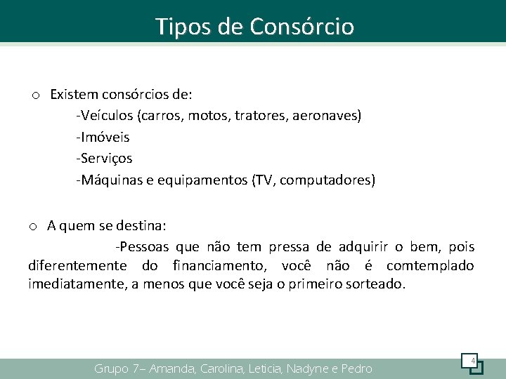 Tipos de Consórcio o Existem consórcios de: -Veículos (carros, motos, tratores, aeronaves) -Imóveis -Serviços