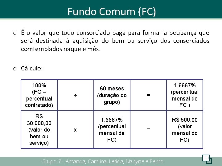 Fundo Comum (FC) o É o valor que todo consorciado paga para formar a