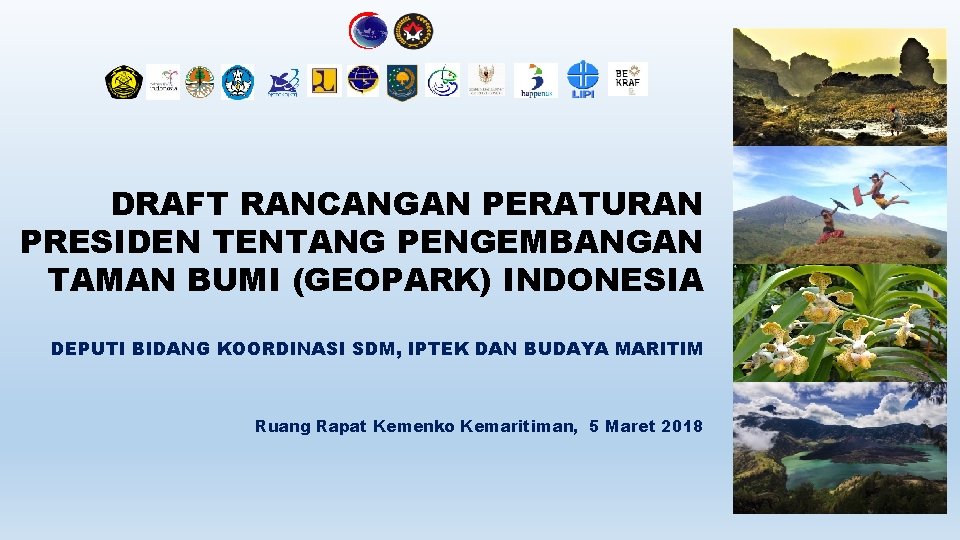 DRAFT RANCANGAN PERATURAN PRESIDEN TENTANG PENGEMBANGAN TAMAN BUMI (GEOPARK) INDONESIA DEPUTI BIDANG KOORDINASI SDM,