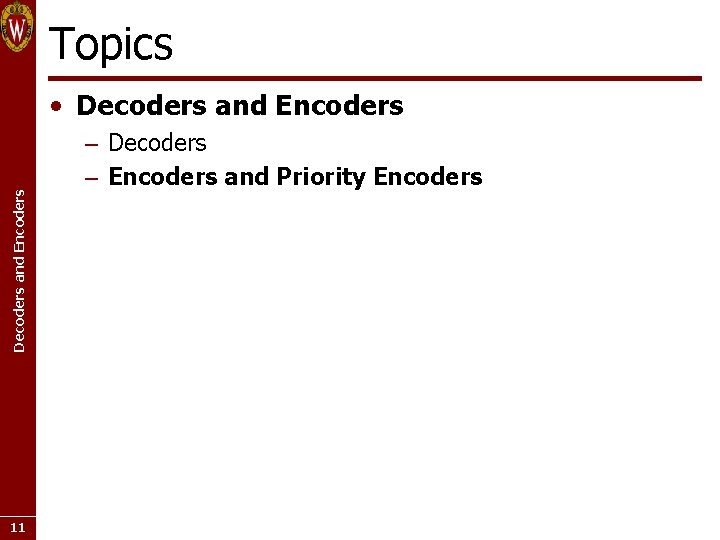 Topics Decoders and Encoders • Decoders and Encoders 11 – Decoders – Encoders and