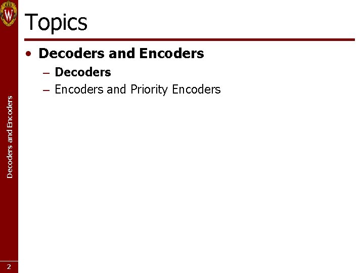 Topics Decoders and Encoders • Decoders and Encoders 2 – Decoders – Encoders and