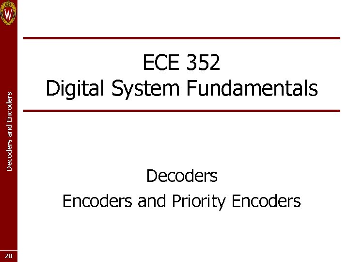 Decoders and Encoders 20 ECE 352 Digital System Fundamentals Decoders Encoders and Priority Encoders