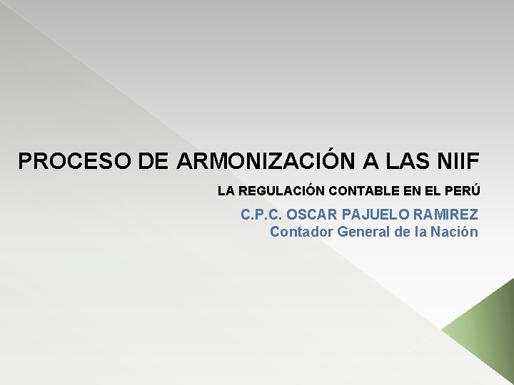 PROCESO DE ARMONIZACIÓN A LAS NIIF LA REGULACIÓN CONTABLE EN EL PERÚ C. P.