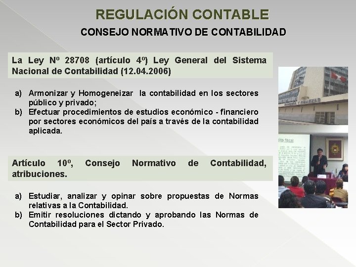 REGULACIÓN CONTABLE CONSEJO NORMATIVO DE CONTABILIDAD La Ley Nº 28708 (artículo 4º) Ley General