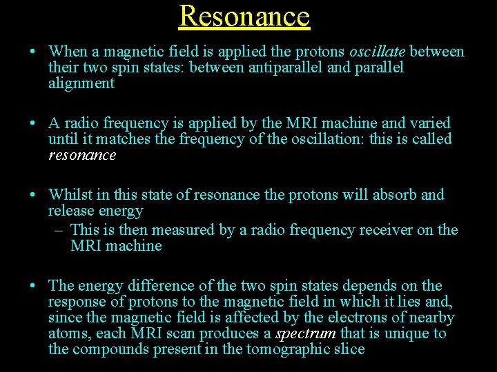 Resonance • When a magnetic field is applied the protons oscillate between their two