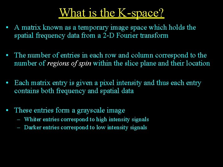 What is the K-space? • A matrix known as a temporary image space which