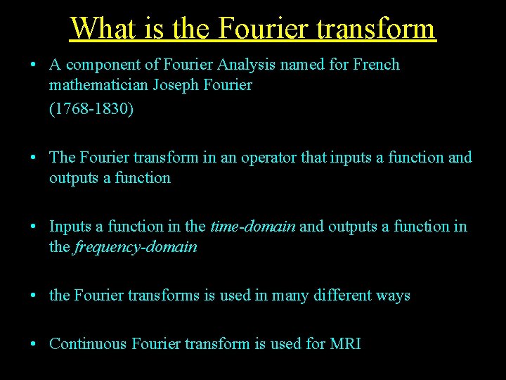 What is the Fourier transform • A component of Fourier Analysis named for French