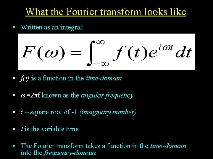 What the Fourier transform looks like • Written as an integral: • f(t) is