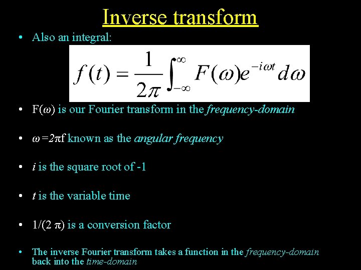 Inverse transform • Also an integral: • F(ω) is our Fourier transform in the