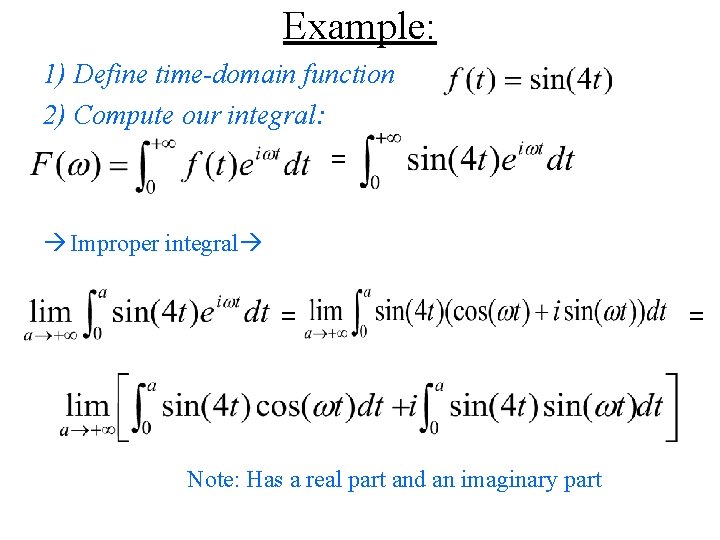Example: 1) Define time-domain function 2) Compute our integral: = Improper integral = Note: