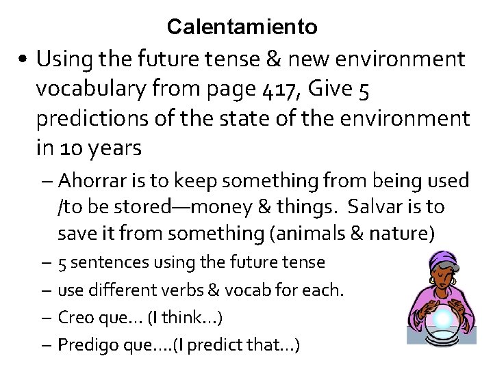 Calentamiento • Using the future tense & new environment vocabulary from page 417, Give