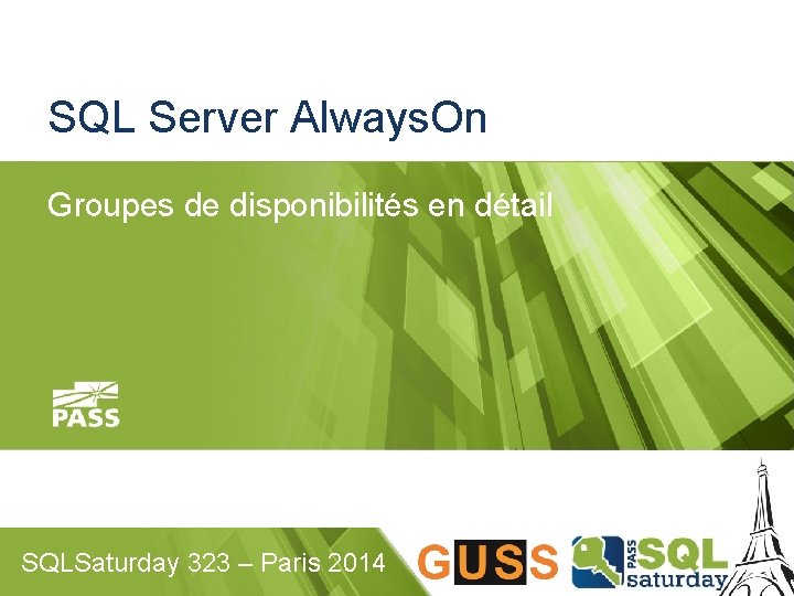 SQL Server Always. On Groupes de disponibilités en détail SQLSaturday 323 – Paris 2014