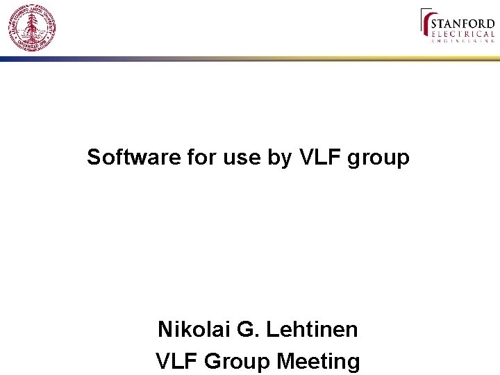 Software for use by VLF group Nikolai G. Lehtinen VLF Group Meeting 