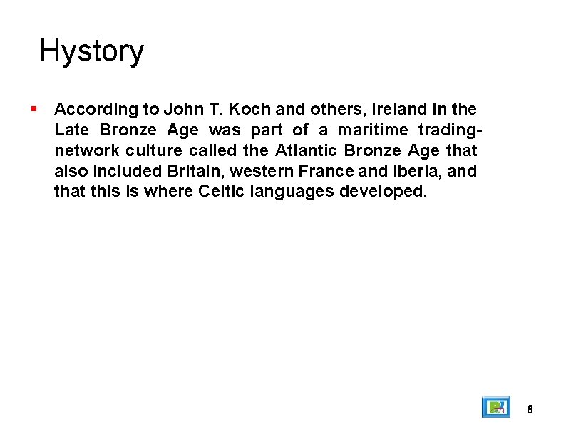 Hystory According to John T. Koch and others, Ireland in the Late Bronze Age