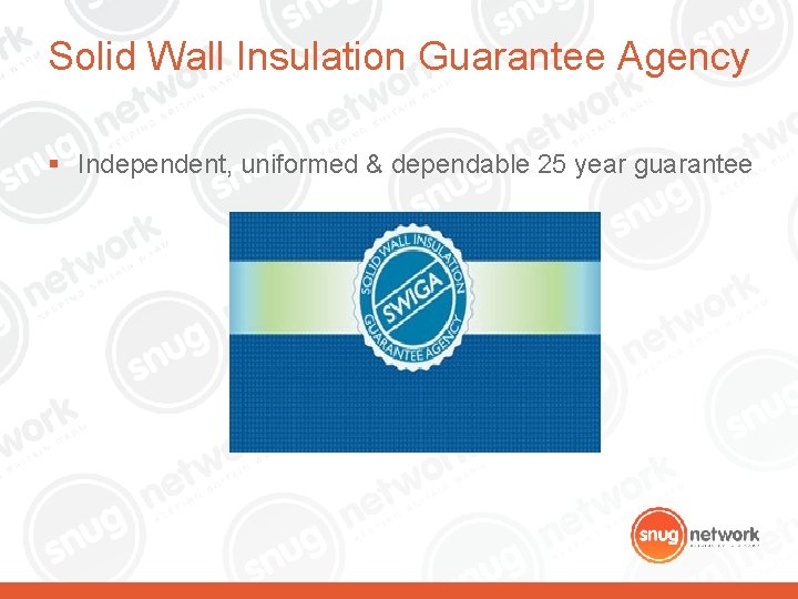 Solid Wall Insulation Guarantee Agency § Independent, uniformed & dependable 25 year guarantee Solid Wall Insulation Guarantee Agency § Independent, uniformed & dependable 25 year guarantee