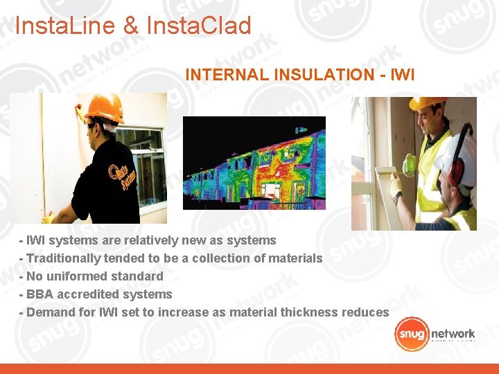 Insta. Line & Insta. Clad INTERNAL INSULATION - IWI systems are relatively new as Insta. Line & Insta. Clad INTERNAL INSULATION - IWI systems are relatively new as