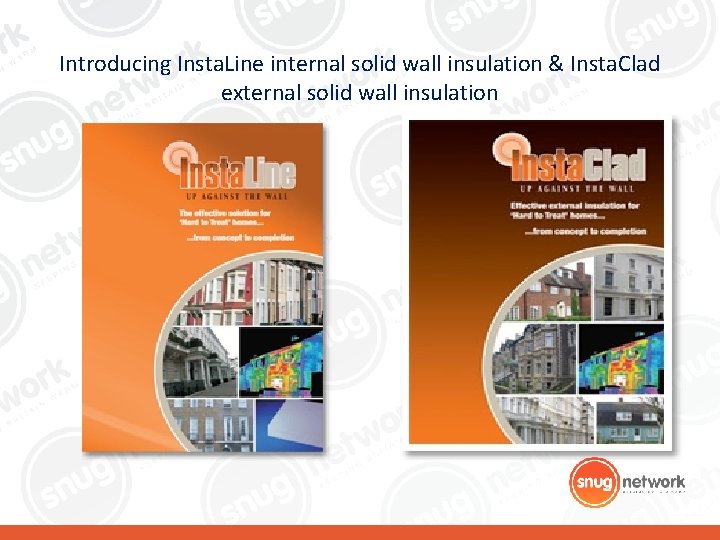 Introducing Insta. Line internal solid wall insulation & Insta. Clad external solid wall insulation Introducing Insta. Line internal solid wall insulation & Insta. Clad external solid wall insulation