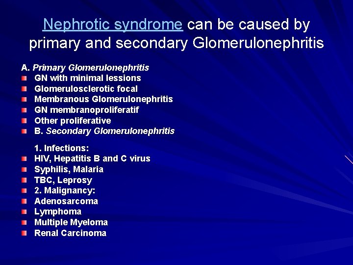 Nephrotic syndrome can be caused by primary and secondary Glomerulonephritis A. Primary Glomerulonephritis GN