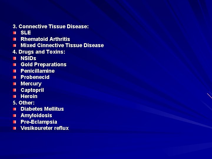 3. Connective Tissue Disease: SLE Rhematoid Arthritis Mixed Cinnective Tissue Disease 4. Drugs and