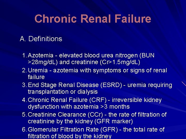 Chronic Renal Failure A. Definitions 1. Azotemia - elevated blood urea nitrogen (BUN >28