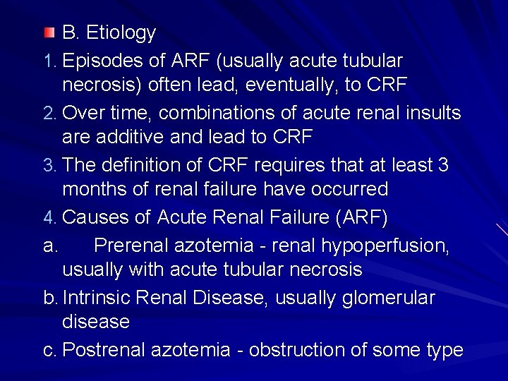 B. Etiology 1. Episodes of ARF (usually acute tubular necrosis) often lead, eventually, to