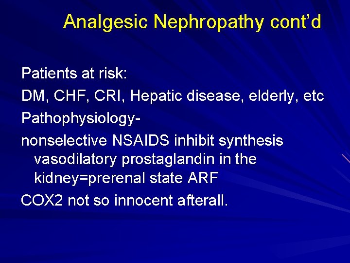 Analgesic Nephropathy cont’d Patients at risk: DM, CHF, CRI, Hepatic disease, elderly, etc Pathophysiologynonselective