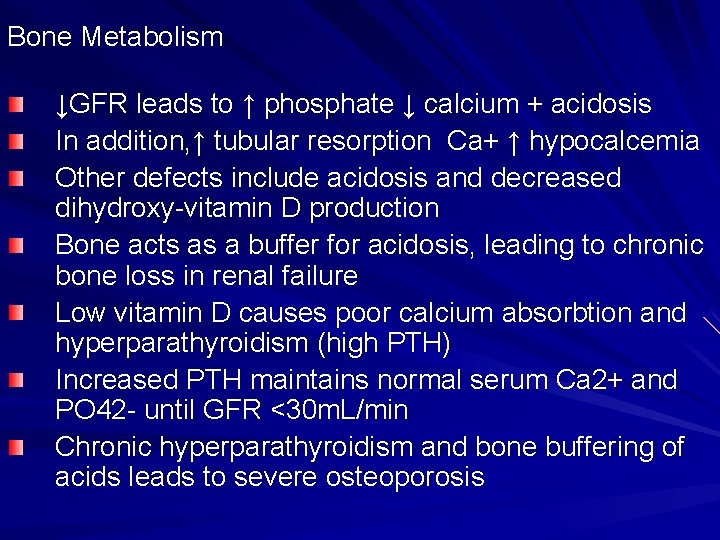 Bone Metabolism ↓GFR leads to ↑ phosphate ↓ calcium + acidosis In addition, ↑