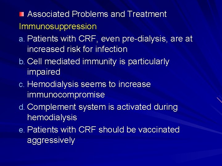 Associated Problems and Treatment Immunosuppression a. Patients with CRF, even pre-dialysis, are at increased