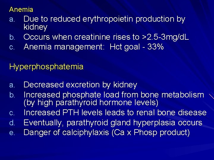 Anemia a. Due to reduced erythropoietin production by kidney b. Occurs when creatinine rises