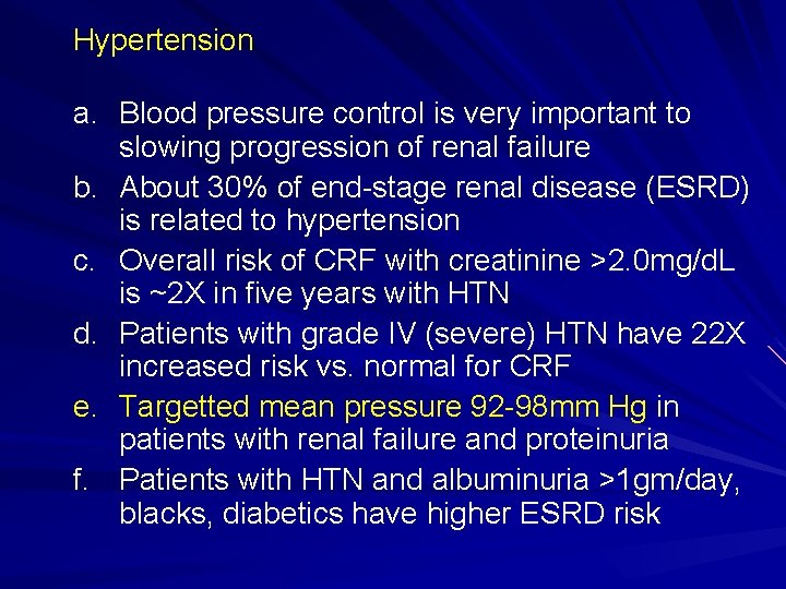 Hypertension a. Blood pressure control is very important to slowing progression of renal failure