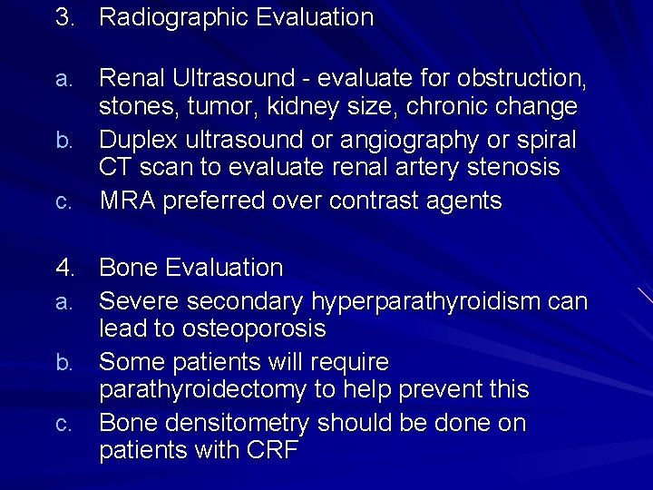 3. Radiographic Evaluation a. Renal Ultrasound - evaluate for obstruction, stones, tumor, kidney size,