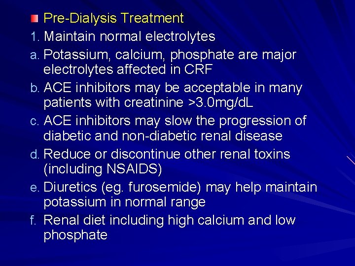 Pre-Dialysis Treatment 1. Maintain normal electrolytes a. Potassium, calcium, phosphate are major electrolytes affected