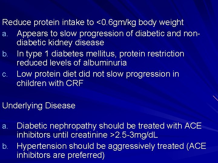 Reduce protein intake to <0. 6 gm/kg body weight a. Appears to slow progression