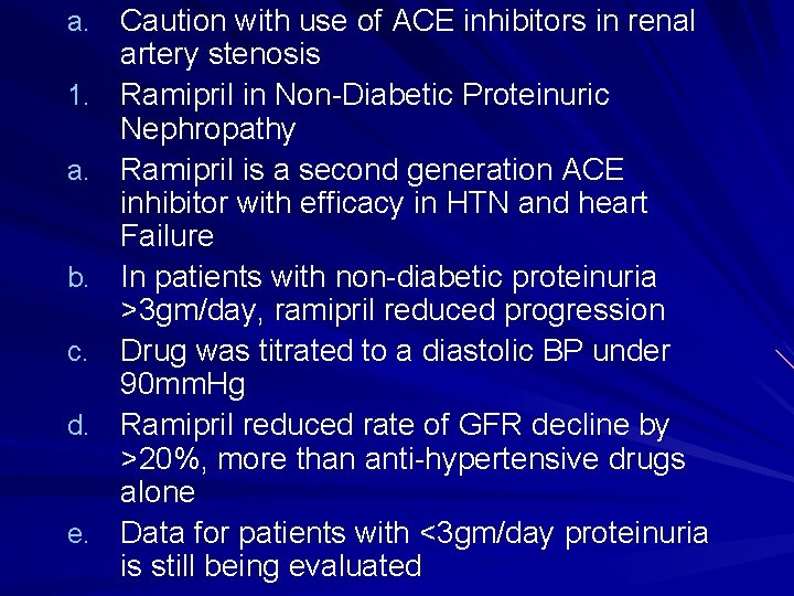 a. Caution with use of ACE inhibitors in renal 1. a. b. c. d.